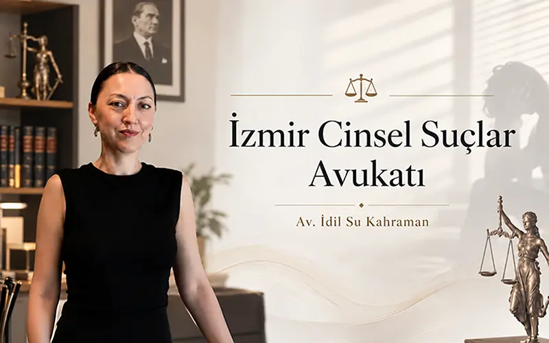 İzmir Cinsel Suçlar Avukatı İdil Su Kahraman
